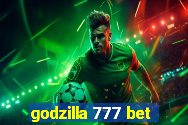 godzilla 777 bet